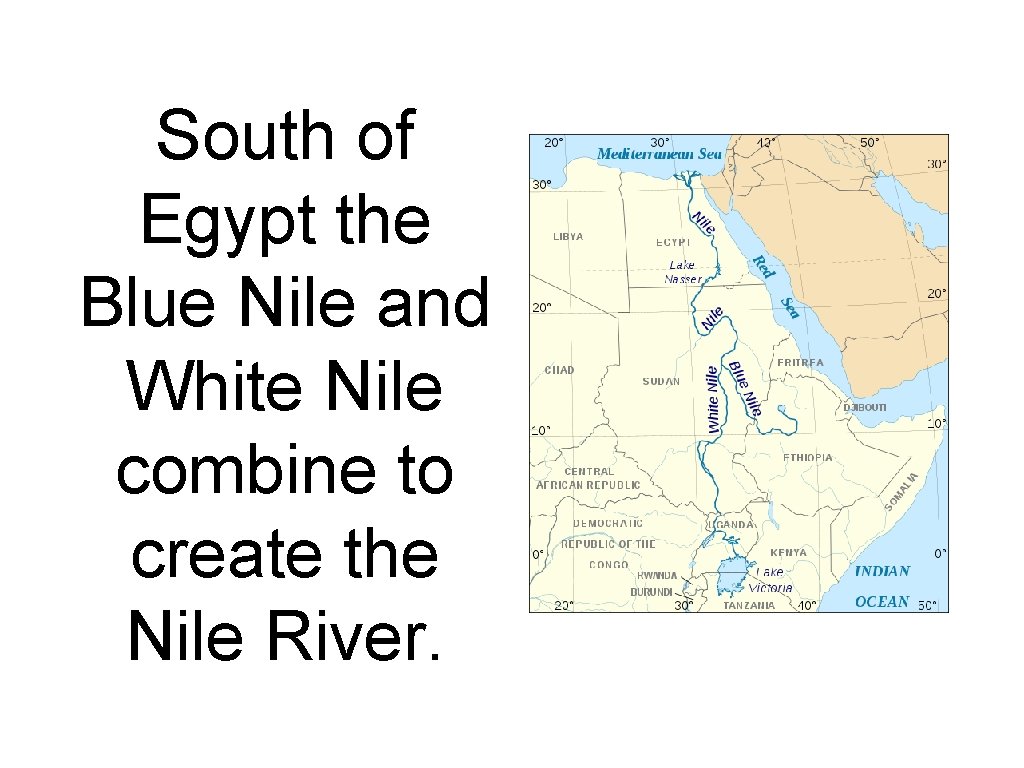 South of Egypt the Blue Nile and White Nile combine to create the Nile