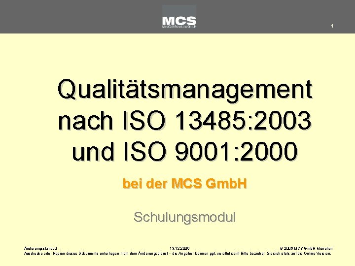 1 Qualitätsmanagement nach ISO 13485: 2003 und ISO 9001: 2000 bei der MCS Gmb.