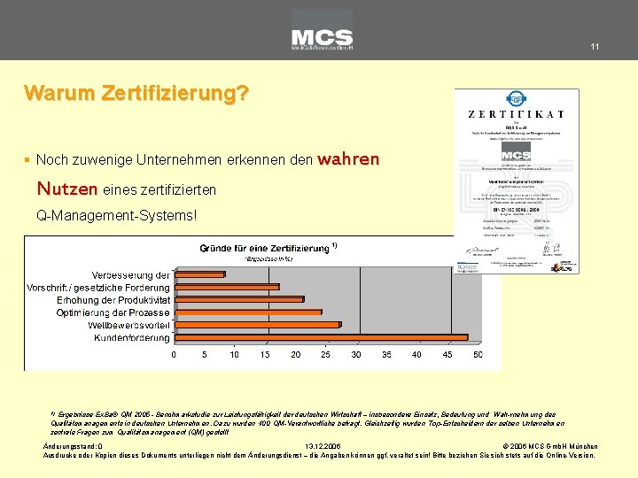 11 Warum Zertifizierung? § Noch zuwenige Unternehmen erkennen den wahren Nutzen eines zertifizierten Q-Management-Systems!