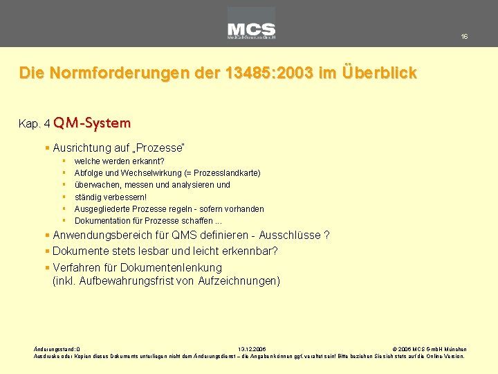 16 Die Normforderungen der 13485: 2003 im Überblick Kap. 4 QM-System § Ausrichtung auf