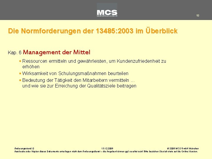 18 Die Normforderungen der 13485: 2003 im Überblick Kap. 6 Management der Mittel §