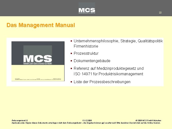 22 Das Management Manual § Unternehmensphilosophie, Strategie, Qualitätspolitik Firmenhistorie § Prozesstruktur § Dokumentengebäude §