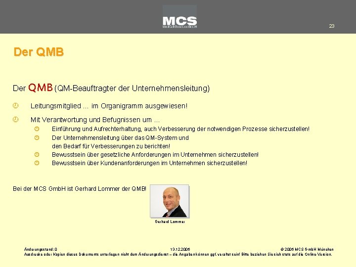 23 Der QMB (QM-Beauftragter der Unternehmensleitung) ¾ Leitungsmitglied … im Organigramm ausgewiesen! ¾ Mit