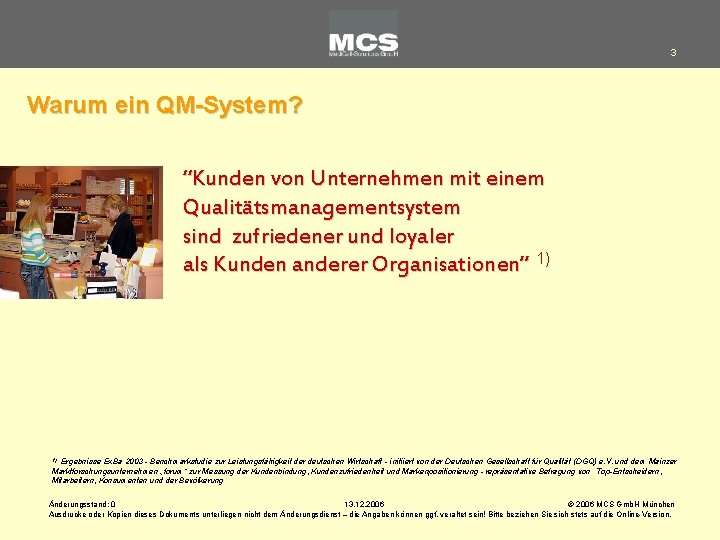 3 Warum ein QM-System? “Kunden von Unternehmen mit einem Qualitätsmanagementsystem sind zufriedener und loyaler