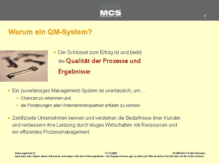 5 Warum ein QM-System? § Der Schlüssel zum Erfolg ist und bleibt die Qualität