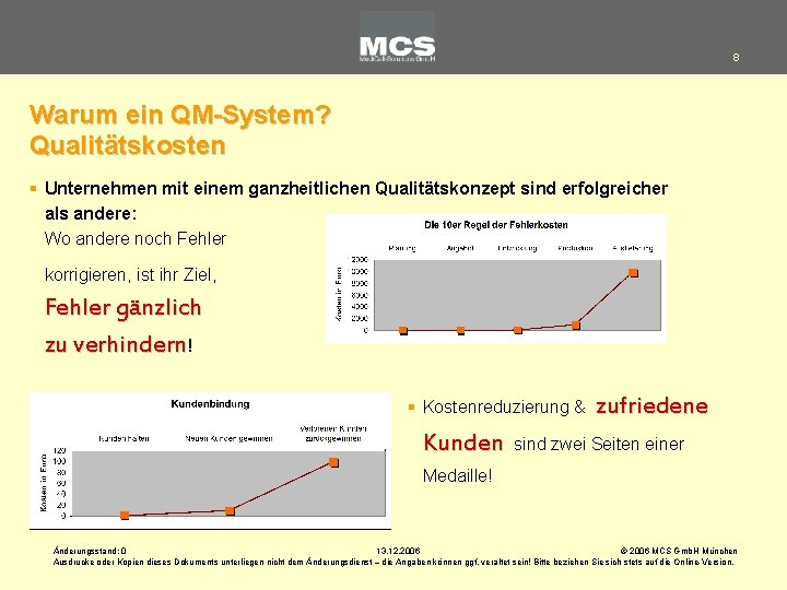 8 Warum ein QM-System? Qualitätskosten § Unternehmen mit einem ganzheitlichen Qualitätskonzept sind erfolgreicher als