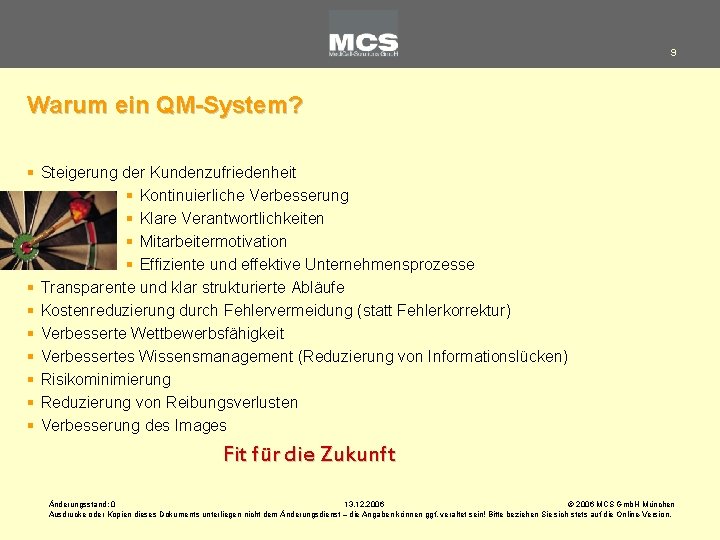 9 Warum ein QM-System? § Steigerung der Kundenzufriedenheit § Kontinuierliche Verbesserung § Klare Verantwortlichkeiten