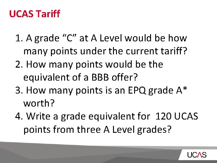 UCAS Tariff 1. A grade “C” at A Level would be how many points