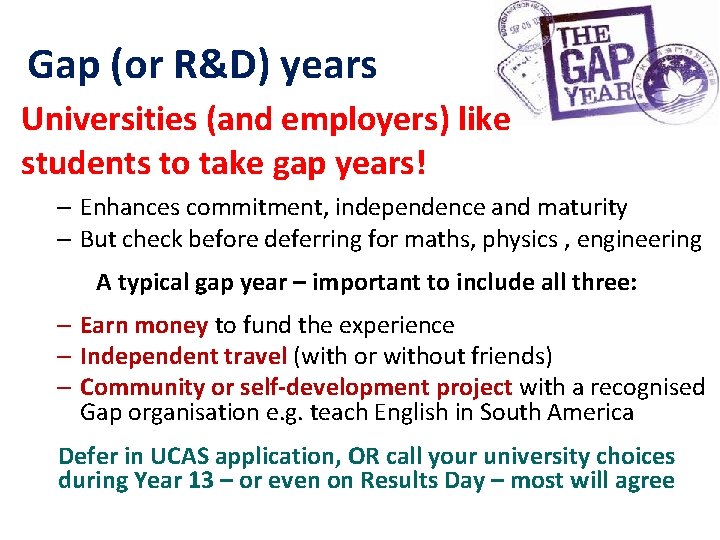 Gap (or R&D) years Universities (and employers) like students to take gap years! –