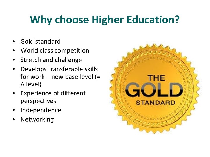 Why choose Higher Education? Gold standard World class competition Stretch and challenge Develops transferable