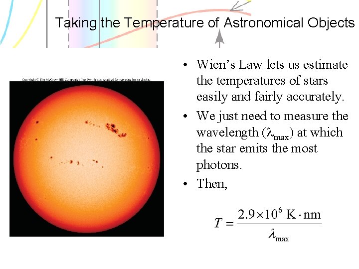 Taking the Temperature of Astronomical Objects • Wien’s Law lets us estimate the temperatures