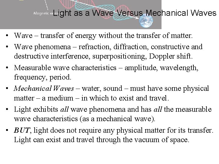 Light as a Wave Versus Mechanical Waves • Wave – transfer of energy without