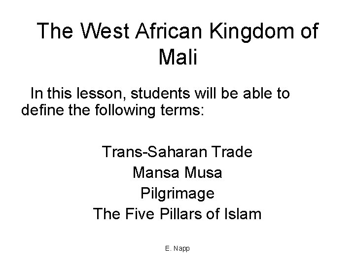 The West African Kingdom of Mali In this lesson, students will be able to