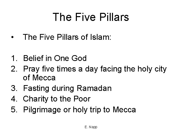 The Five Pillars • The Five Pillars of Islam: 1. Belief in One God