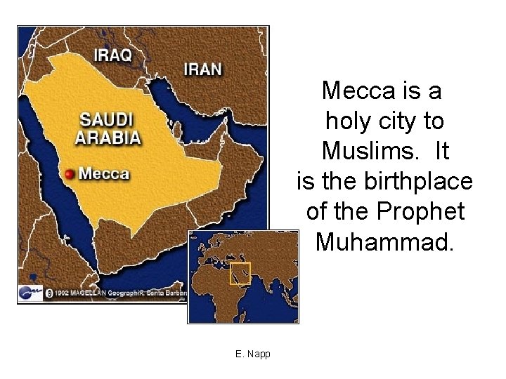 Mecca is a holy city to Muslims. It is the birthplace of the Prophet