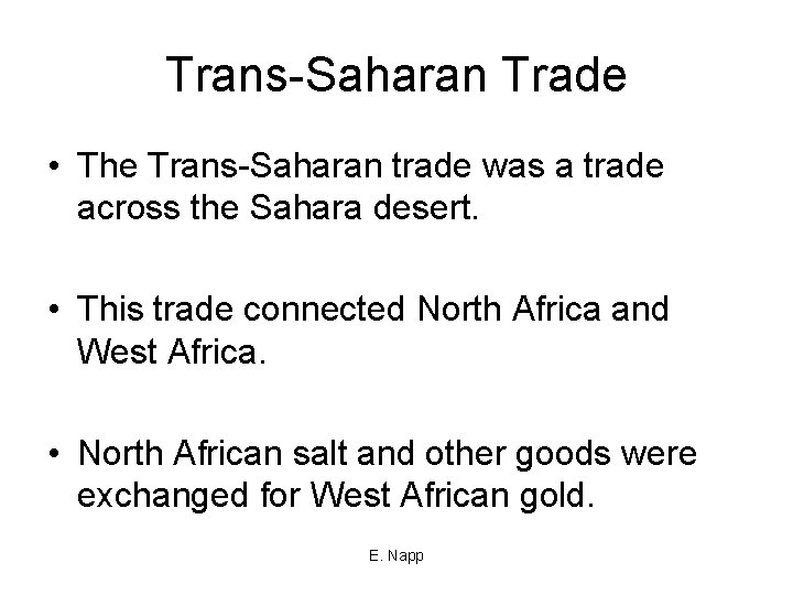 Trans-Saharan Trade • The Trans-Saharan trade was a trade across the Sahara desert. •