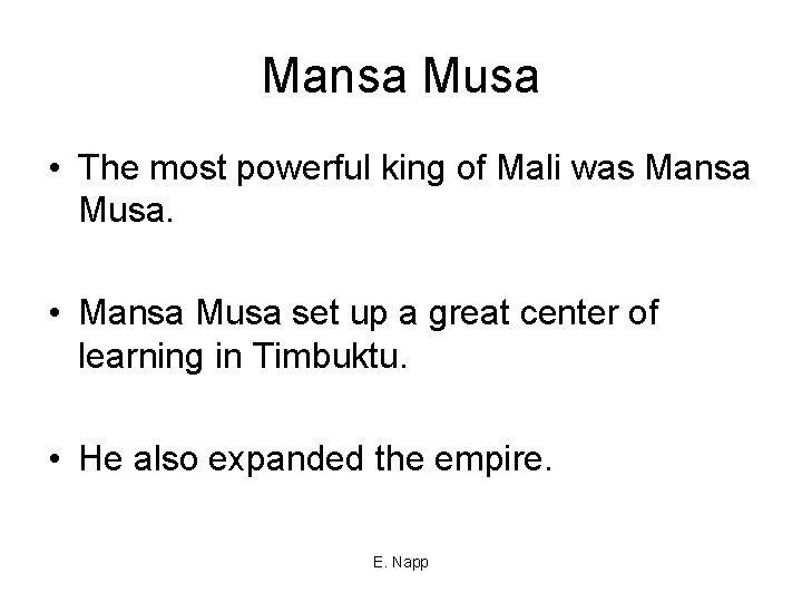 Mansa Musa • The most powerful king of Mali was Mansa Musa. • Mansa