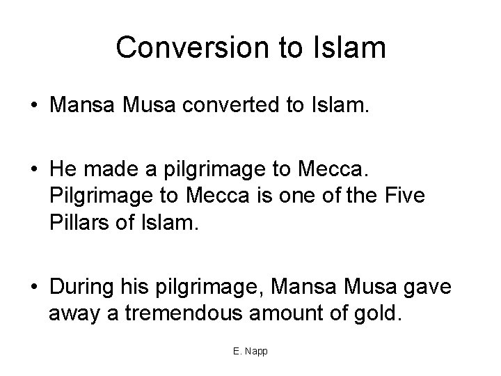 Conversion to Islam • Mansa Musa converted to Islam. • He made a pilgrimage