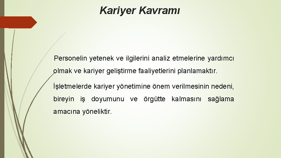 Kariyer Kavramı Personelin yetenek ve ilgilerini analiz etmelerine yardımcı olmak ve kariyer geliştirme faaliyetlerini