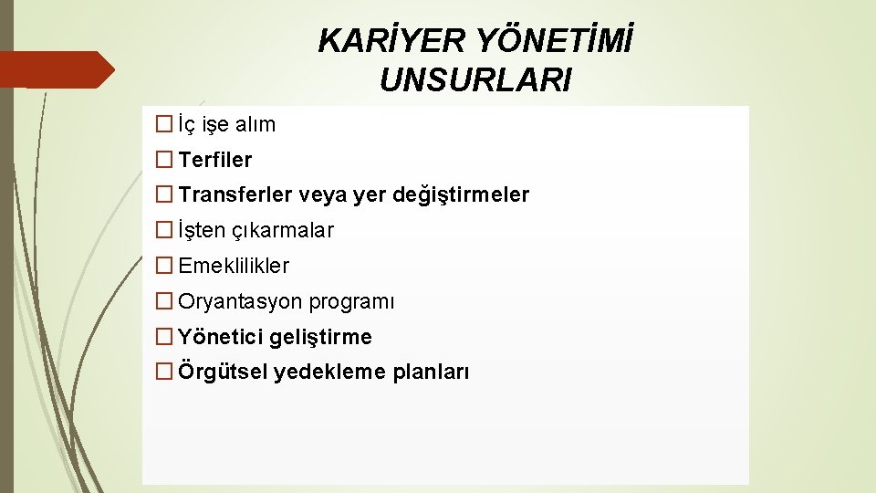 KARİYER YÖNETİMİ UNSURLARI � İç işe alım � Terfiler � Transferler veya yer değiştirmeler