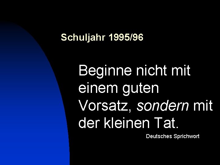 Schuljahr 1995/96 Beginne nicht mit einem guten Vorsatz, sondern mit der kleinen Tat. Deutsches