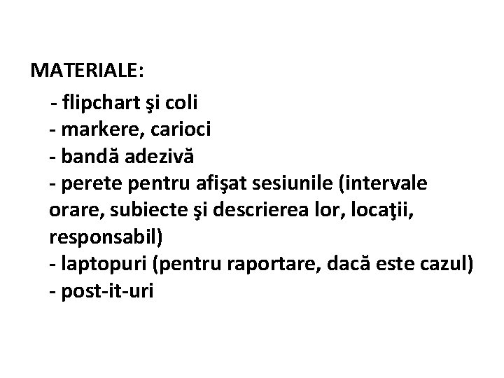 MATERIALE: - flipchart şi coli - markere, carioci - bandă adezivă - perete pentru