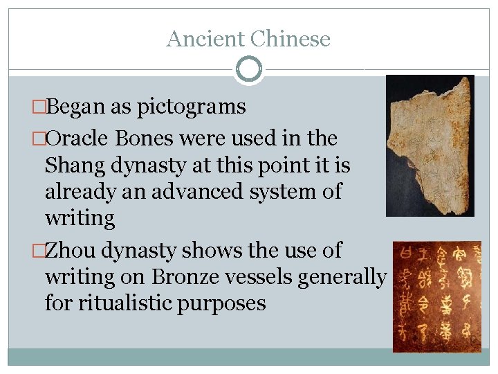 Ancient Chinese �Began as pictograms �Oracle Bones were used in the Shang dynasty at