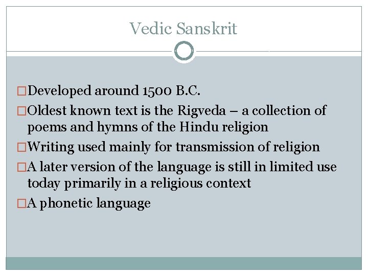 Vedic Sanskrit �Developed around 1500 B. C. �Oldest known text is the Rigveda –