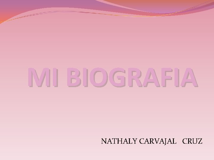 MI BIOGRAFIA NATHALY CARVAJAL CRUZ 