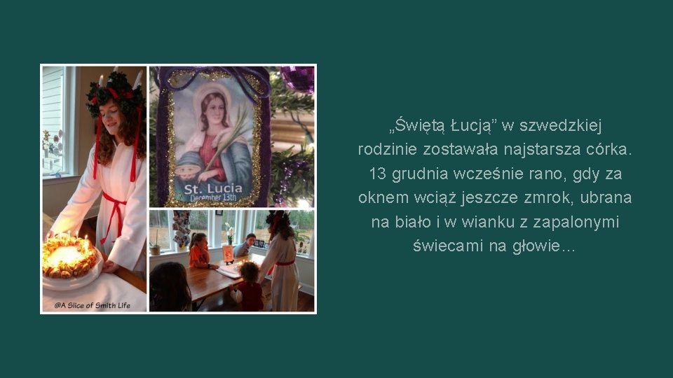 „Świętą Łucją” w szwedzkiej rodzinie zostawała najstarsza córka. 13 grudnia wcześnie rano, gdy za