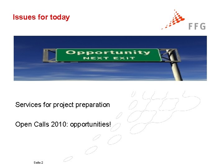 Issues for today Services for project preparation Open Calls 2010: opportunities! Seite 2 