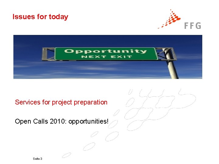 Issues for today Services for project preparation Open Calls 2010: opportunities! Seite 3 
