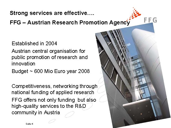 Strong services are effective…. FFG – Austrian Research Promotion Agency Established in 2004 Austrian