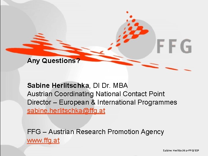 Any Questions? Sabine Herlitschka, DI Dr. MBA Austrian Coordinating National Contact Point Director –