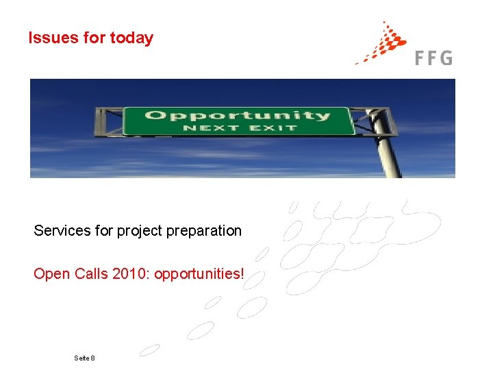 Issues for today Services for project preparation Open Calls 2010: opportunities! Seite 8 