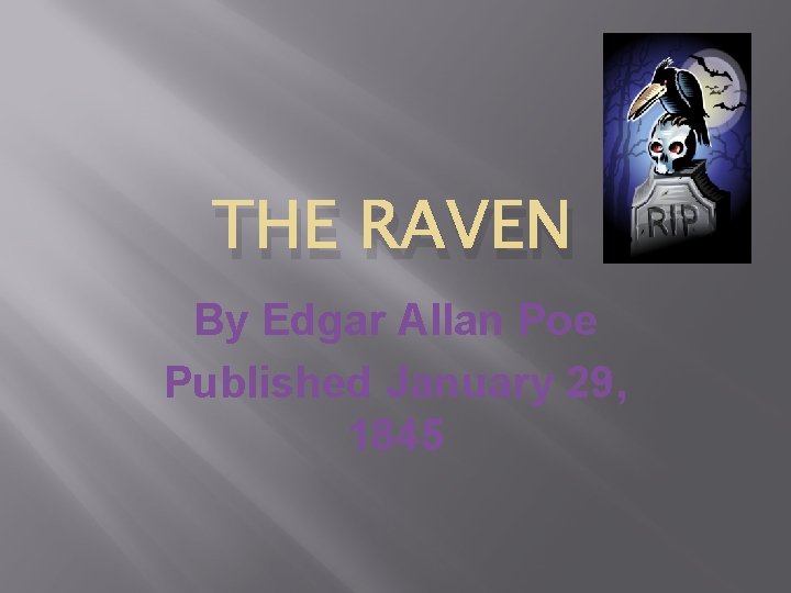 THE RAVEN By Edgar Allan Poe Published January 29, 1845 