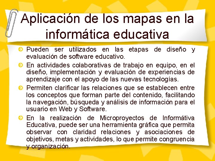 Aplicación de los mapas en la informática educativa Pueden ser utilizados en las etapas