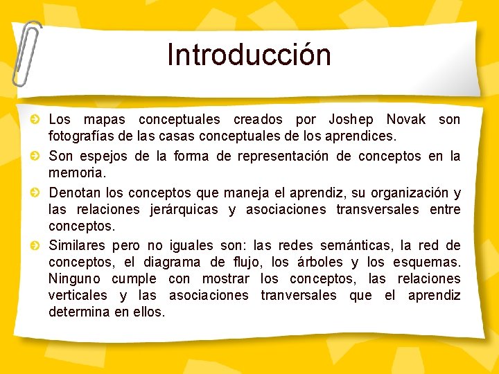 Introducción Los mapas conceptuales creados por Joshep Novak son fotografías de las casas conceptuales