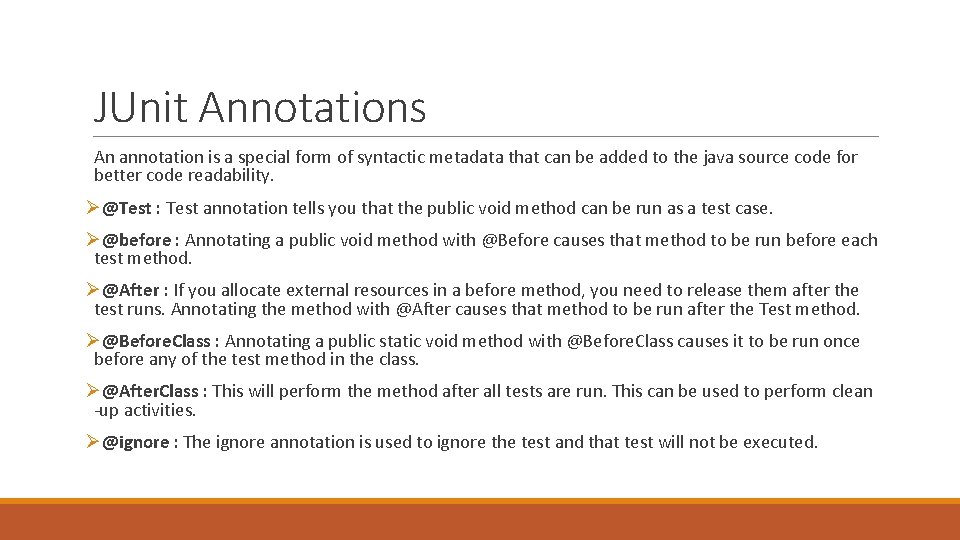 JUnit Annotations An annotation is a special form of syntactic metadata that can be