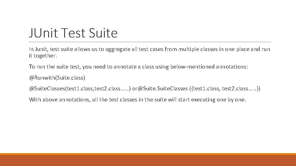 JUnit Test Suite In Junit, test suite allows us to aggregate all test cases