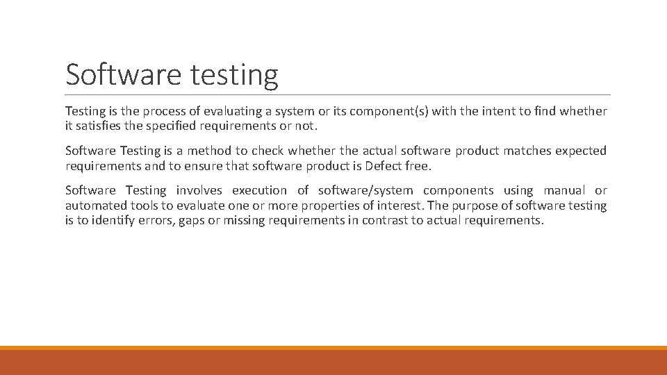 Software testing Testing is the process of evaluating a system or its component(s) with