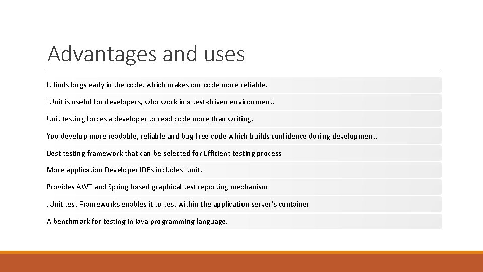 Advantages and uses It finds bugs early in the code, which makes our code