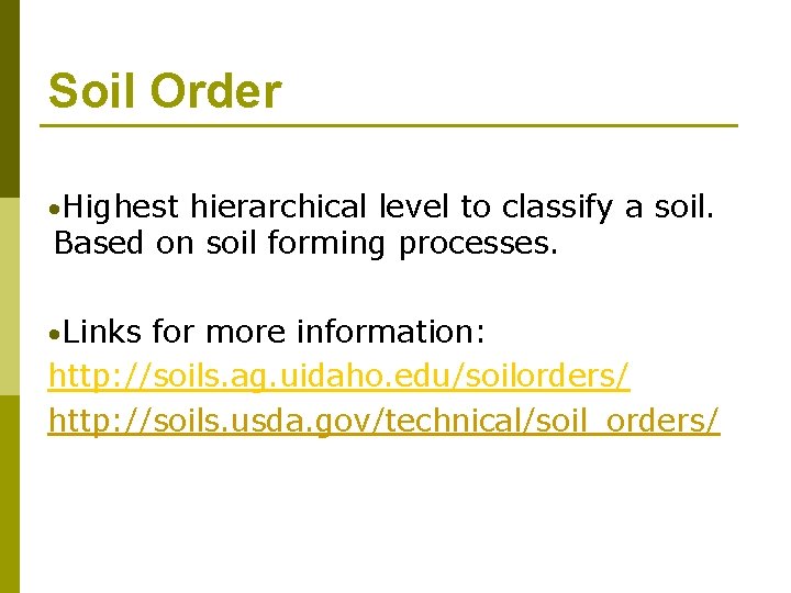 Soil Order • Highest hierarchical level to classify a soil. Based on soil forming