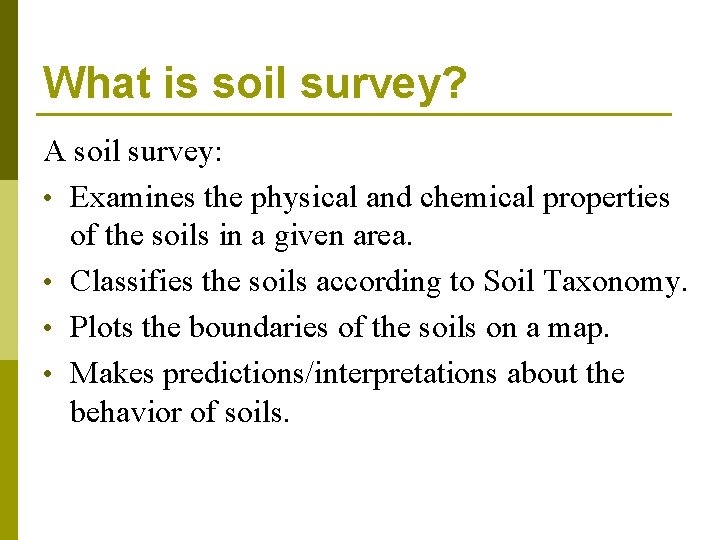What is soil survey? A soil survey: • Examines the physical and chemical properties