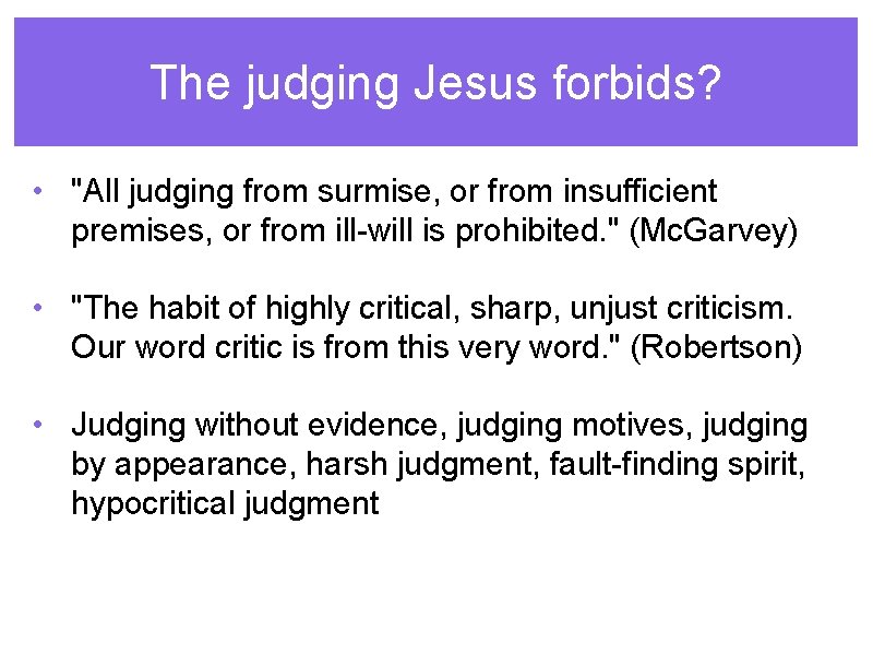 The judging Jesus forbids? • "All judging from surmise, or from insufficient premises, or