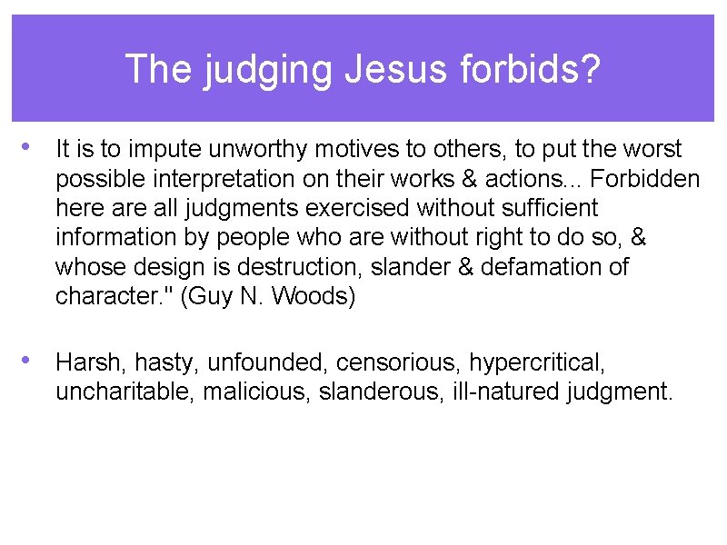 The judging Jesus forbids? • It is to impute unworthy motives to others, to