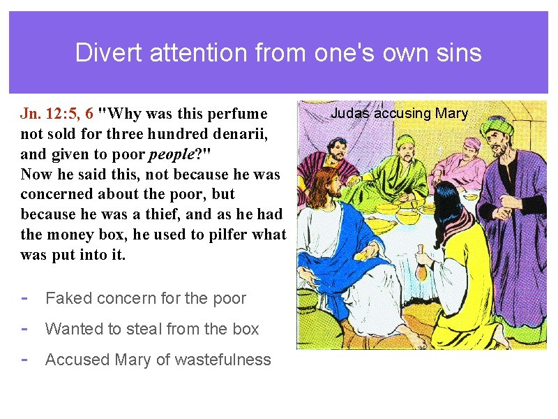 Divert attention from one's own sins Jn. 12: 5, 6 "Why was this perfume