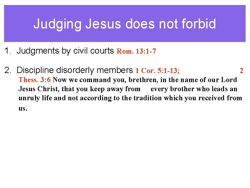 Judging Jesus does not forbid 1. Judgments by civil courts Rom. 13: 1 -7