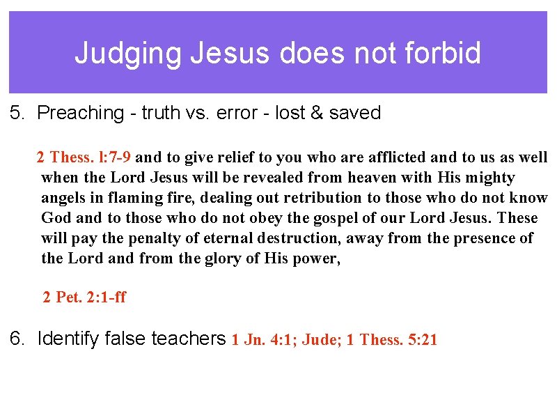 Judging Jesus does not forbid 5. Preaching - truth vs. error - lost &