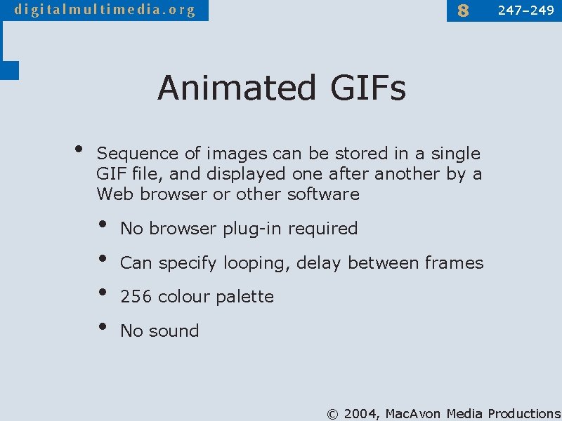 8 247– 249 Animated GIFs • Sequence of images can be stored in a